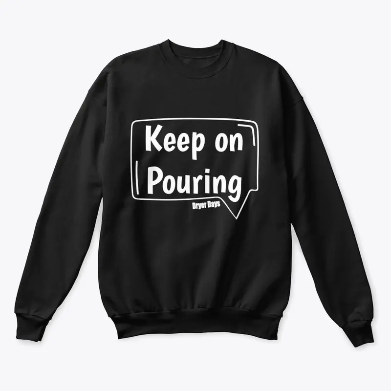 Keep On Pouring UNISEX Sweatshirt